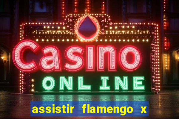 assistir flamengo x fortaleza ao vivo online multicanais